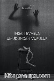 İnsan Evvela Umudundan Vurulur