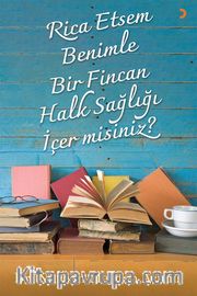 Rica Etsem Benimle Bir Fincan Halk Sağlığı İçer misiniz?