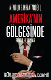Amerika’nın Gölgesinde <br /> Bencil Hesaplar