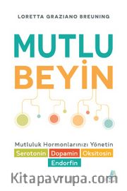 Mutlu Beyin <br /> Mutluluk Hormonlarınızı Yönetin