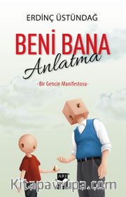 Beni Bana Anlatma <br /> Bir Gencin Manifestosu