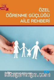 Özel Öğrenme Güçlüğü Aile Rehberi