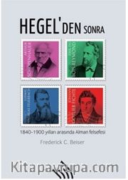 Hegel'den Sonra : 1840 -1900 Yılları Arasında Alman Felsefesi