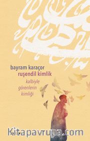 Ruşendil Kimlik <br /> Kalbiyle Görenlerin Kimliği