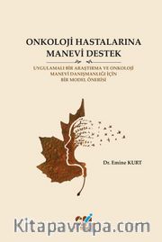 Onkoloji Hastalarına Manevi Destek <br /> Uygulamalı Bir Araştırma Ve Onkoloji Manevi Danışmanlığı İçin Bir Model Önerisi