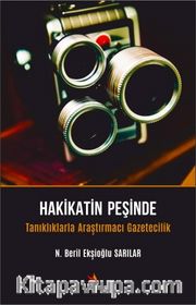 Hakikatin Peşinde <br /> Tanıklıklarla Araştırmacı Gazetecilik
