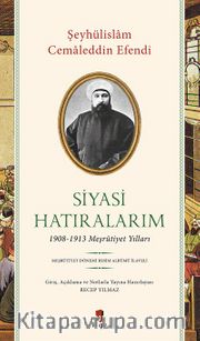 Siyasi Hatıralarım <br /> 1908-1913 Meşrûtiyet Yılları