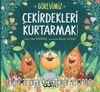 Görevimiz Çekirdekleri Kurtarmak