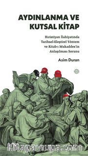 Aydınlanma ve Kutsal Kitap <br /> Hıristiyan İlahiyatında Tarihsel-Eleştirel Yöntem ve Kitab-ı Mukaddes’in Anlaşılması Sorunu 