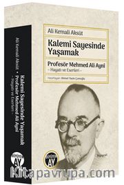 Kalemi Sayesinde Yaşamak <br /> Profesör Mehmed Ali Aynî Hayatı ve Eserleri