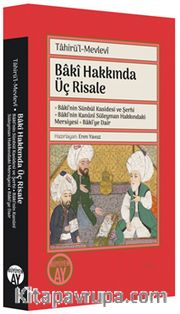 Bakî Hakkında Üç Risale <br /> Bakî’nin Sünbül Kasidesi ve Şerhi - Bakî’nin Kanûnî Süleyman Hakkındaki Mersiyesi - Bakî’ye Dair