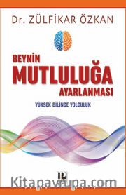 Beynin Mutluluğa Ayarlanması <br /> Yüksek Bilince Yolculuk