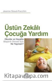 Üstün Zekalı Çocuğa Yardım <br /> Okulda ve Hayatta Başarılı Olması İçin Ne Yapmalı?