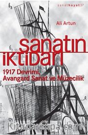 Sanatın İktidarı <br /> 1917 Devrimi Avangard Sanat ve Müzecilik