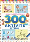 300 Aktivite Kitabım / Okul Öncesi Yardımcı (4-5-6 Yaş)