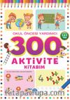 300 Aktivite Kitabım / Okul Öncesi Yardımcı (3-4-5 Yaş)