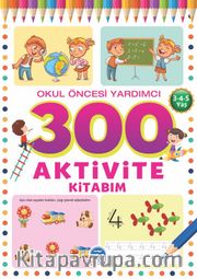 300 Aktivite Kitabım / Okul Öncesi Yardımcı (3-4-5 Yaş)