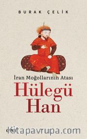 İran Moğollarının Atası Hülegü Han