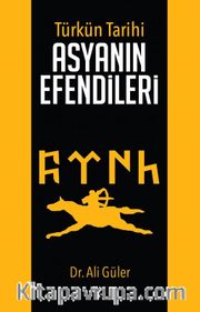 Türk'ün Tarihi Asyanın Efendileri