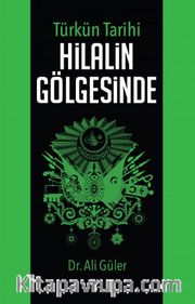 Türk'ün Tarihi Hilalin Gölgesinde