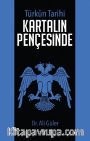 Türk'ün Tarihi Kartalın Pençesinde