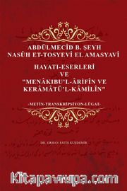 Abdülmecîd B. Şeyh Nasûh Et-Tosyevî El Amasyavî  Hayati-Eserleri ve "Menakibu'l-Ârifîn Ve Keramatü'l-Kamilîn"