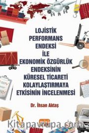 Lojistik Performans Endeksi İle Ekonomik Özgürlük Endeksinin Küresel Ticareti Kolaylaştırmaya Etkisinin İncelenmesi
