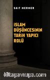 İslam Düşüncesinin Tarih Yapıcı Rolü