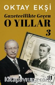 Gazetecilikte Geçen O Yıllar 3
