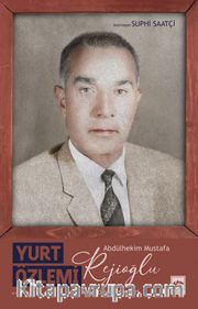 Yurt Özlemi <br /> Abdülhekim Mustafa Rejioğlu - Hayatı ve Eserleri