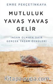 Mutluluk Yavaş Yavaş Gelir