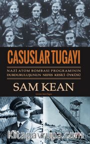 Casuslar Tugayı <br /> Nazi Atom Bombası Programının Durduruluşunun Nefes Kesici Öyküsü