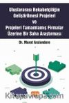 Uluslararası Rekabetçiliğin Geliştirilmesi Projeleri ve Projeleri Tamamlamış Firmalar Üzerine Bir Saha Araştırması