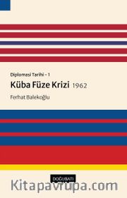 Diplomasi Tarihi 1 / Küba Füze Krizi (1962)