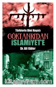 Göktanrı’dan İslamiyet’e Türklerin Dini Hayatı 
