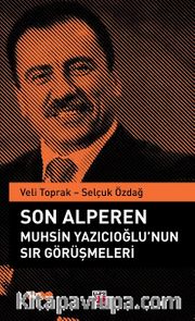 Son Alperen Muhsin Yazıcıoğlu’nun Sır Görüşmeleri