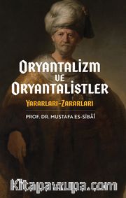 Oryantalizim ve Oryantalistler <br /> Yararları - Zararları