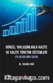Güncel Yaklaşımlarla Kalite ve Kalite Yönetim Sistemleri