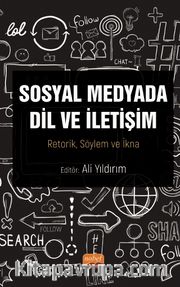 Sosyal Medyada Dil ve İletişim <br /> Retorik, Söylem ve İkna
