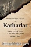 Engizisyon Kıskacında Katharlar & Tarihi, İnanışları ve Doğu’daki Kökenleri 