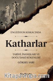 Engizisyon Kıskacında Katharlar <br /> Tarihi, İnanışları ve Doğu’daki Kökenleri 