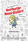 Karikatür Nasıl Çizilir? & Yeni Başlayanlar İçin İpuçları, Püf Noktaları