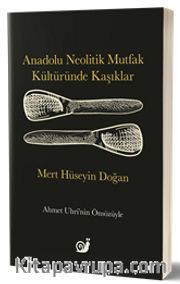 Anadolu Neolitik Mutfak Kültüründe Kaşıklar