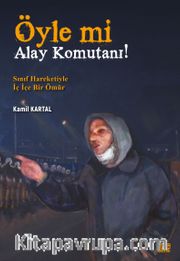 Öyle Mi Alay Komutanı! <br /> Sınıf Hareketiyle İç İçe Bir Ömür