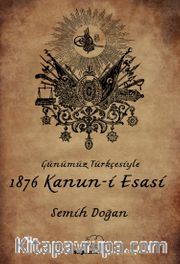 Günümüz Türkçesiyle 1876 Kanun-i Esasi