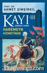 Kayı -III Osmanlı Tarihi / Haremeyn Hizmetinde
