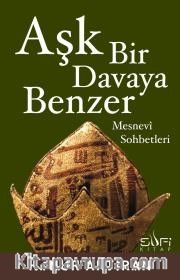 Aşk Bir Davaya Benzer <br /> Mesnevi Sohbetleri