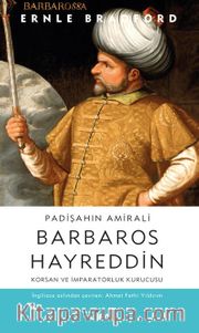 Padişahın Amirali Barbaros Hayreddin <br /> Korsan ve İmparatorluk Kurucusu