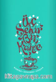 Üç Şehir Bir Kahve <br /> Kahire - İstanbul - Viyana