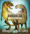 Dinozorlar Hakkında Her Şey